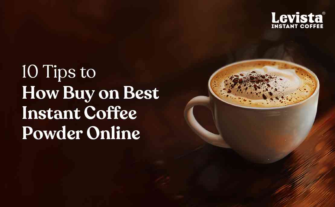 10 Tips to How Buy on Best Instant Coffee Powder Online