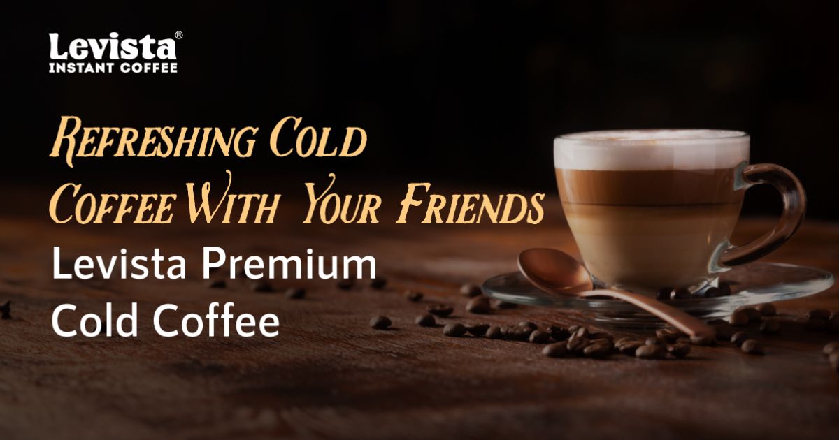 Refreshing Cold Coffee With Your Friends: Levista Premium Cold Coffee