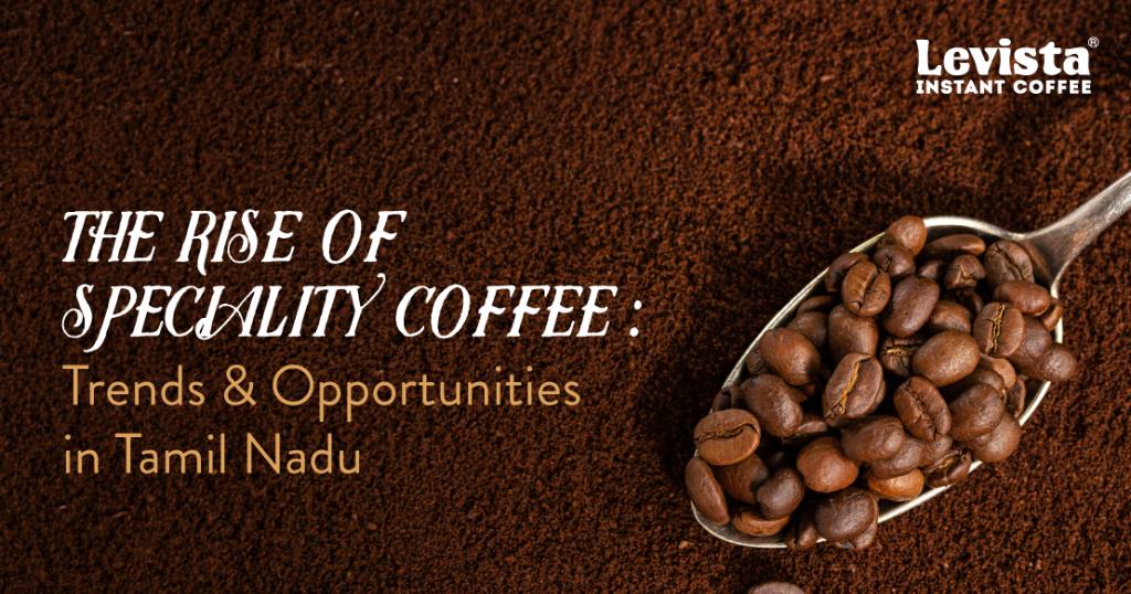 Speciality Coffee Trends in Tamil Nadu