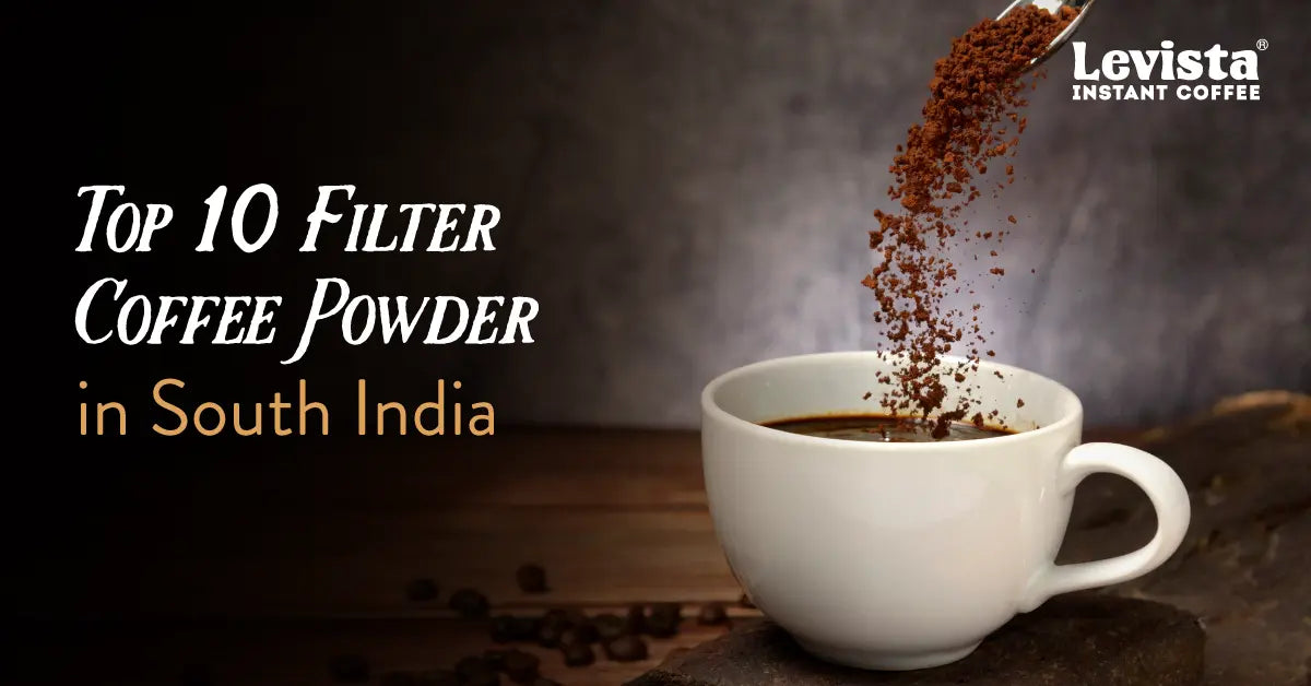 Top 10 Filter Coffee Powders in South India