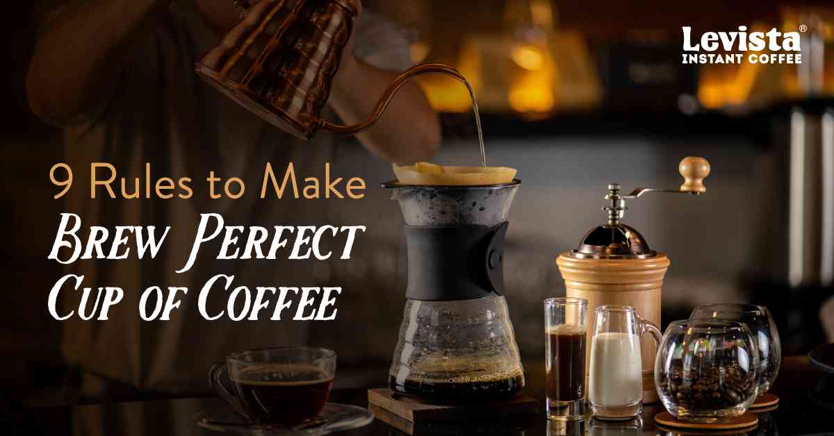 9 Rules to Brew the Perfect Cup of Coffee