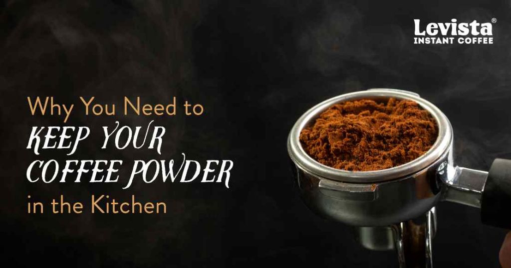 Why You Need to Keep Your Coffee Powder in the Kitchen