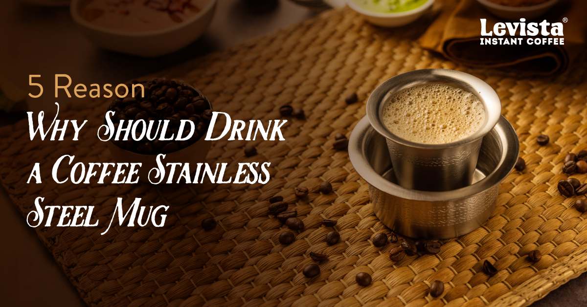 5 Reasons Why You Should Drink Coffee from a Stainless Steel Mug