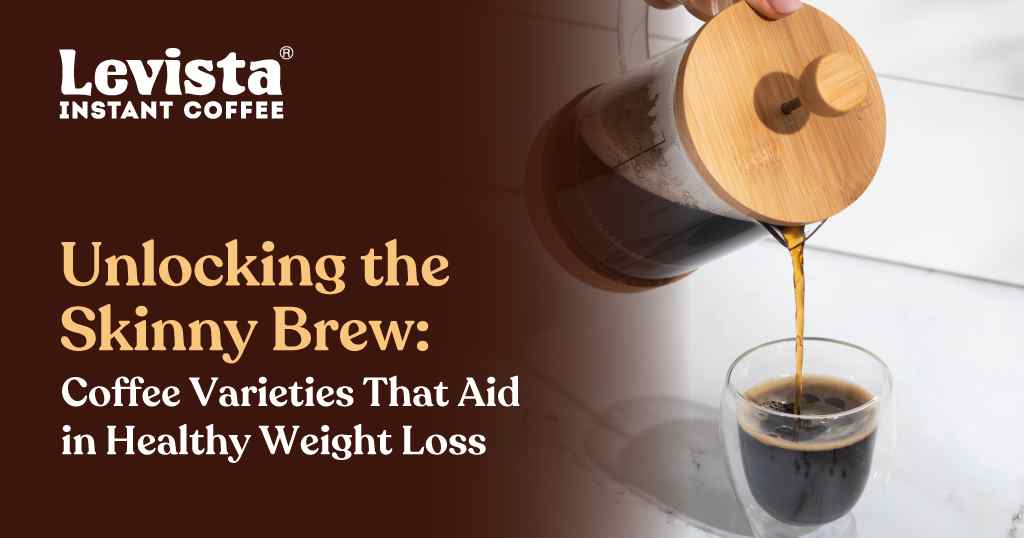 Coffee Varieties for Weight Loss | Levista Coffee