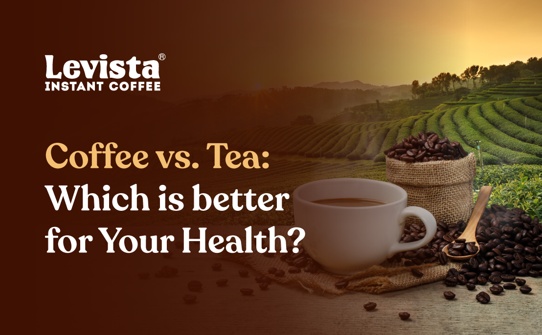 Coffee vs Tea: Which is better for your Health?