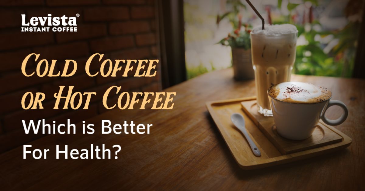 Cold Coffee or Hot Coffee