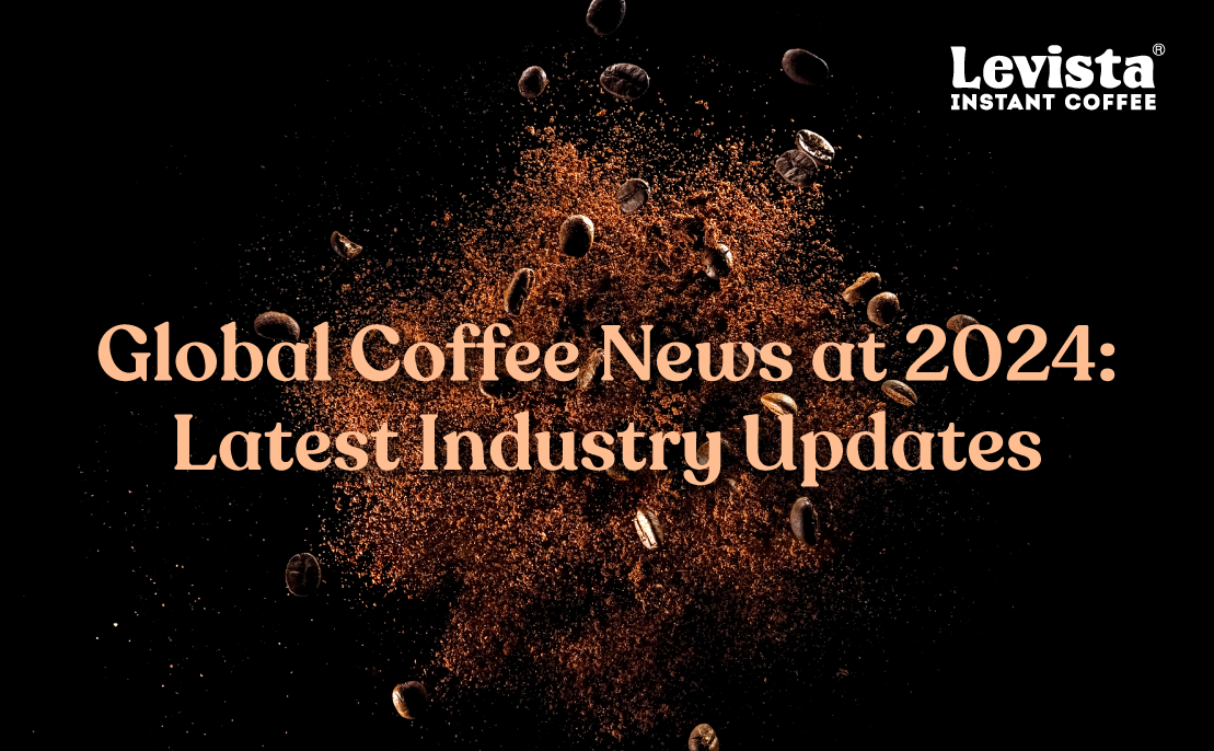 Global Coffee News at 2024: Latest Industry Updates