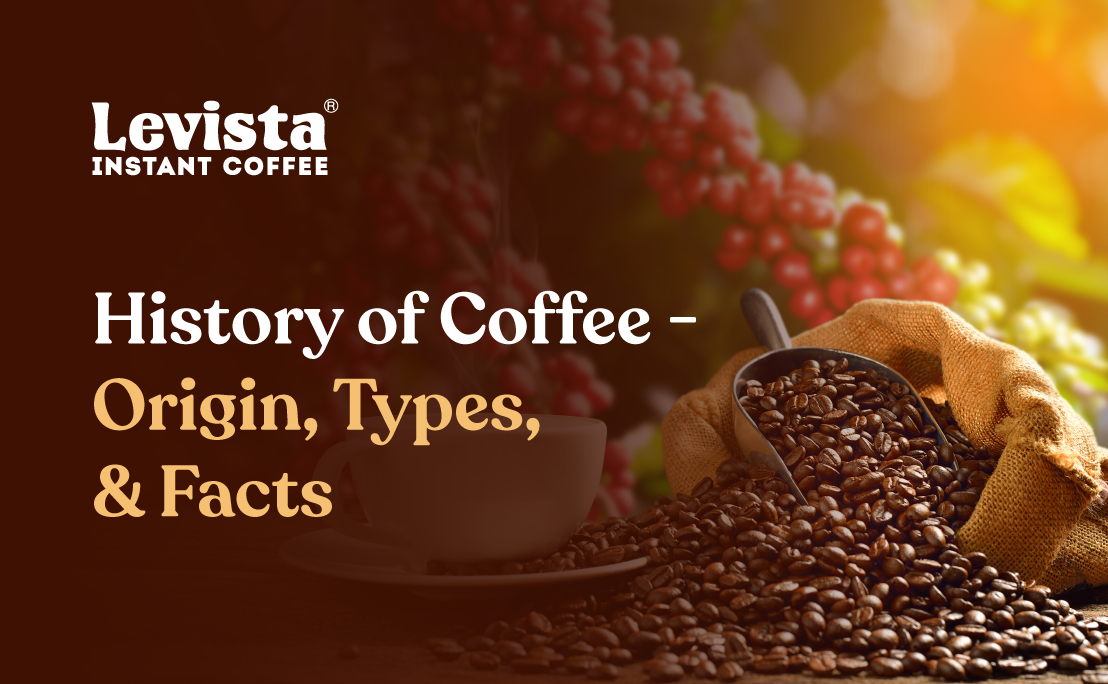 History of Coffee - Origin, Types, and Facts