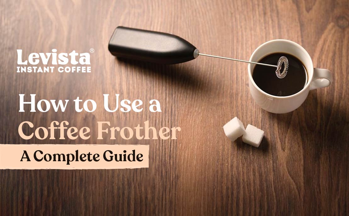 How To Use A Coffee Frother - A Complete Guide