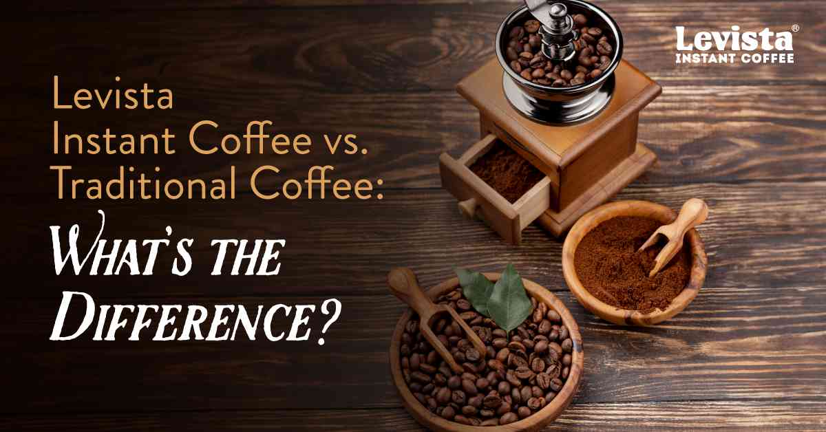 Levista Instant Coffee vs. Traditional Coffee: What’s the Difference?