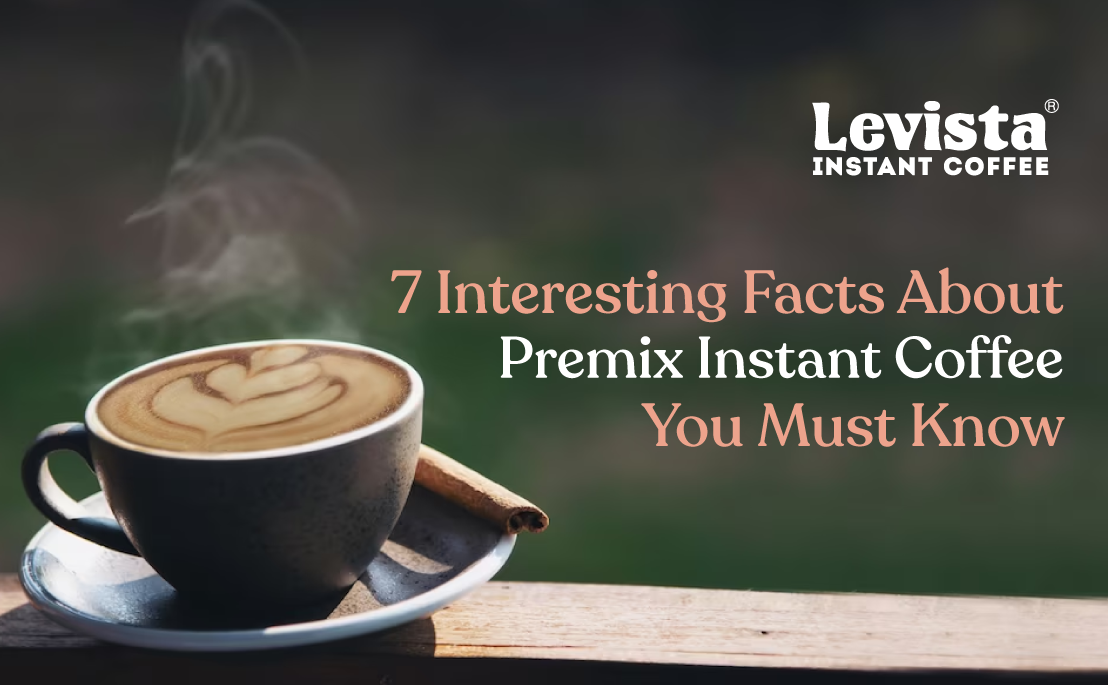 7 Interesting Facts About Premix Instant Coffee You Must Know