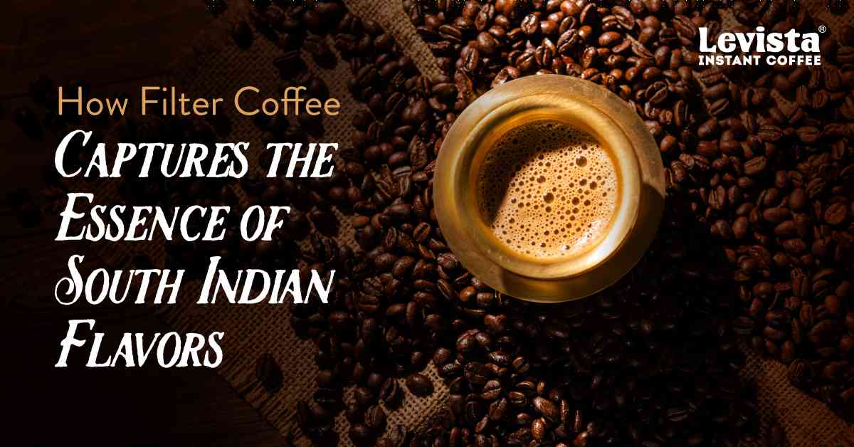 How Filter Coffee Captures the Essence of South Indian Flavours