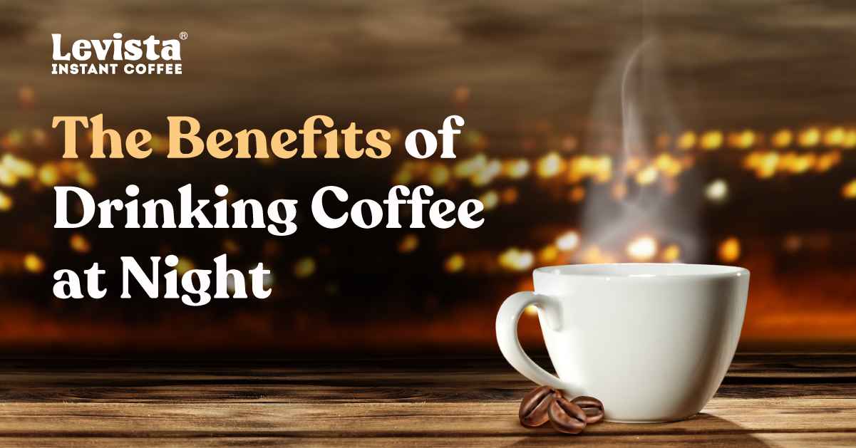 The Benefits of Drinking Coffee at Night