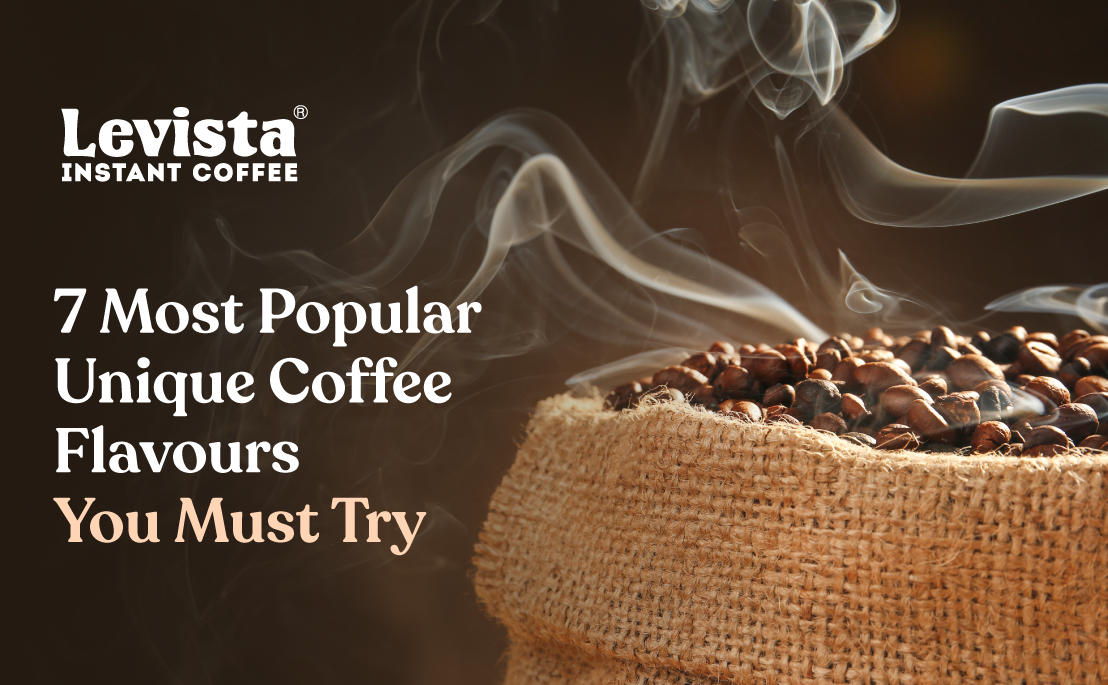 7 Most Popular Unique Coffee Flavours You Must Try